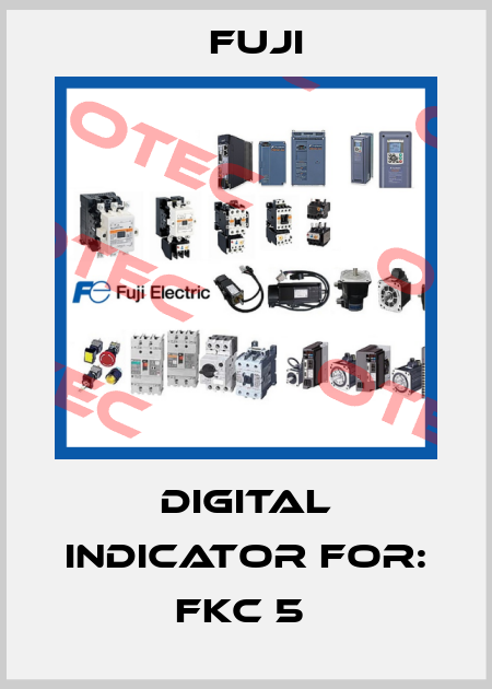 DIGITAL INDICATOR For: FKC 5  Fuji