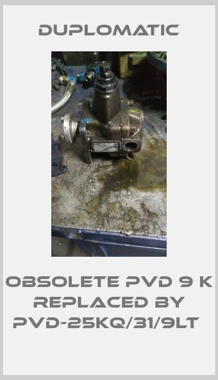 Obsolete PVD 9 K replaced by PVD-25KQ/31/9LT -big