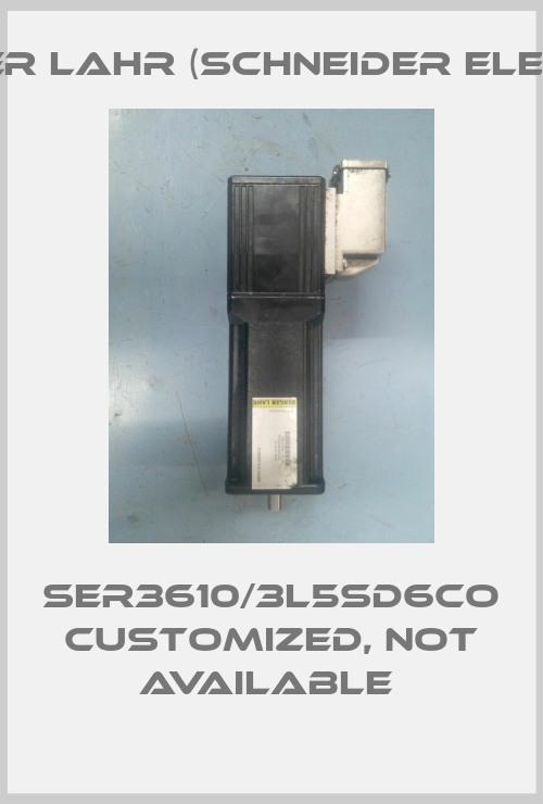 SER3610/3L5SD6CO customized, not available -big