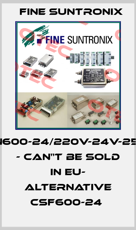 LN600-24/220V-24V-25A - CAN"T BE SOLD IN EU- ALTERNATIVE CSF600-24  Fine Suntronix
