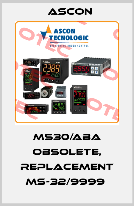 MS30/ABA obsolete, replacement MS-32/9999  Ascon