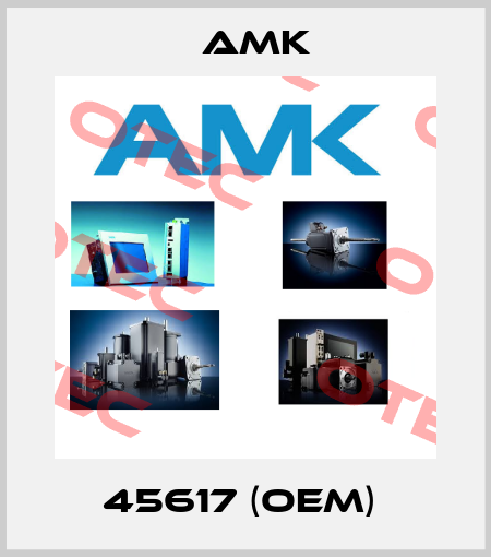 45617 (OEM)  AMK