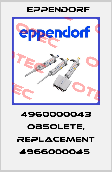 4960000043 obsolete, replacement 4966000045  Eppendorf