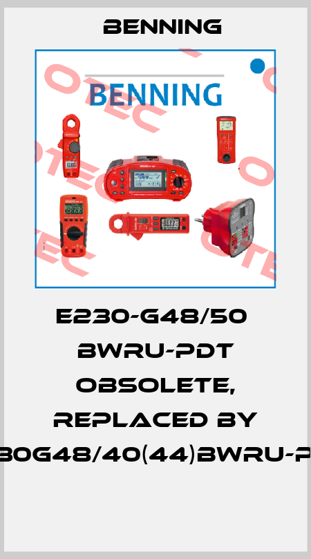  E230-G48/50  BWru-PDT obsolete, replaced by E230G48/40(44)BWru-PDT  Benning