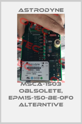 MSCA-1503 oblsolete, EPM15-150-BE-0F0 alterntive-big