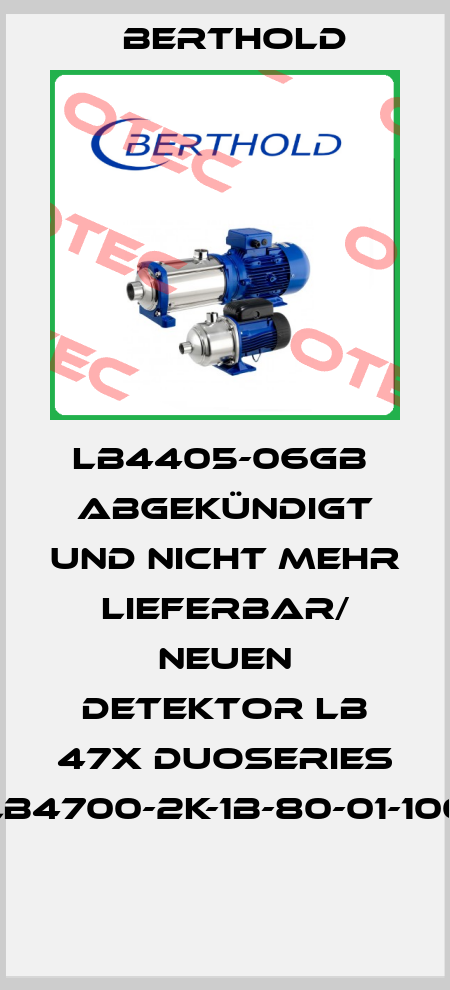 LB4405-06GB  abgekündigt und nicht mehr lieferbar/ neuen Detektor LB 47x DuoSeries LB4700-2K-1B-80-01-100  Berthold