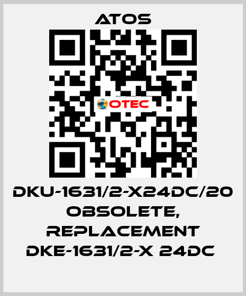 DKU-1631/2-X24DC/20 obsolete, replacement DKE-1631/2-X 24DC  Atos