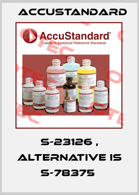 S-23126 , alternative is S-78375  AccuStandard