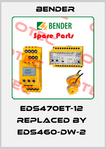 EDS470ET-12  replaced by  EDS460-DW-2  Bender
