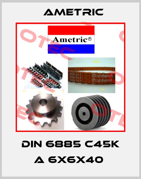 DIN 6885 C45K A 6x6x40  Ametric