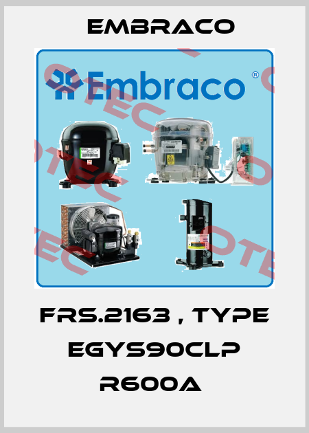 FRS.2163 , type EGYS90CLP R600a  Embraco
