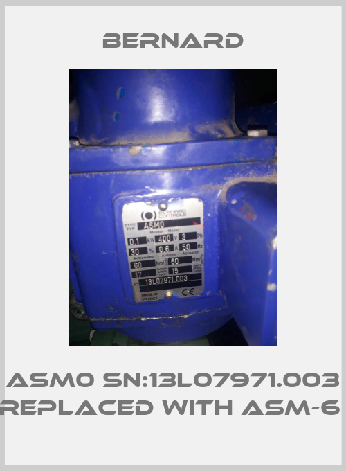 ASM0 SN:13L07971.003 replaced with ASM-6 -big