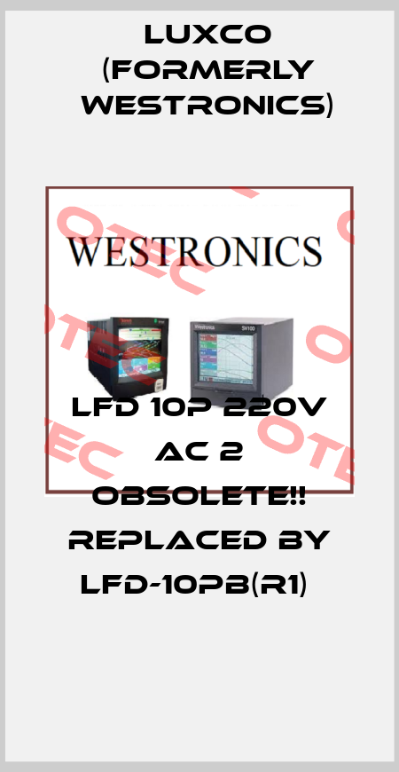 LFD 10P 220V AC 2 Obsolete!! Replaced by LFD-10PB(R1)  Luxco (formerly Westronics)