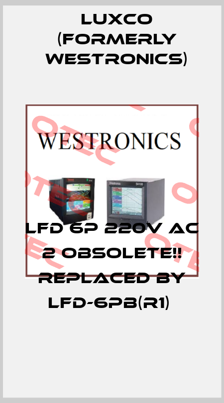 LFD 6P 220V AC 2 Obsolete!! Replaced by LFD-6PB(R1)  Luxco (formerly Westronics)