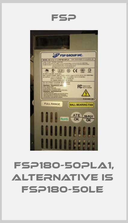 FSP180-50PLA1, alternative is  FSP180-50LE -big