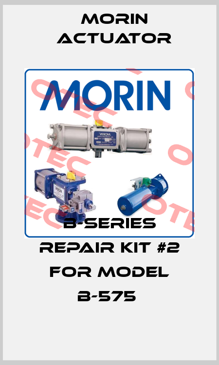 B-Series Repair Kit #2 for Model B-575  Morin Actuator