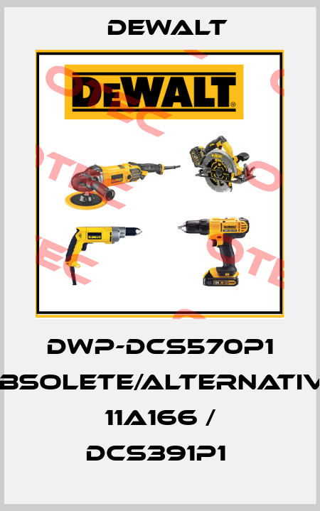 DWP-DCS570P1 obsolete/alternative 11A166 / DCS391P1  Dewalt