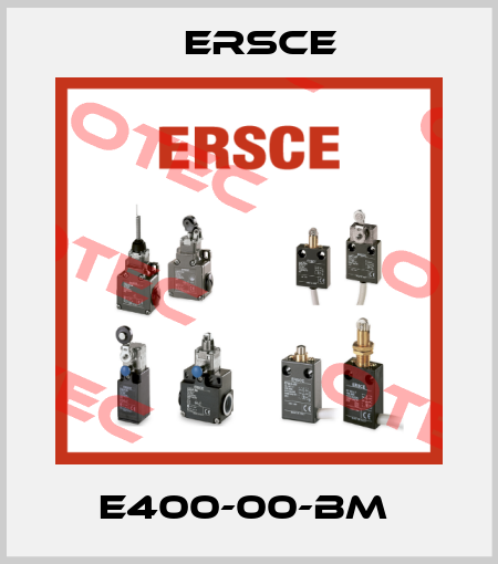 E400-00-BM  Ersce