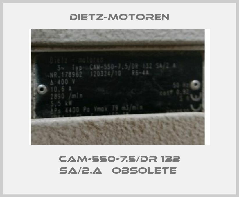  CAM-550-7.5/DR 132 SA/2.A	 obsolete -big