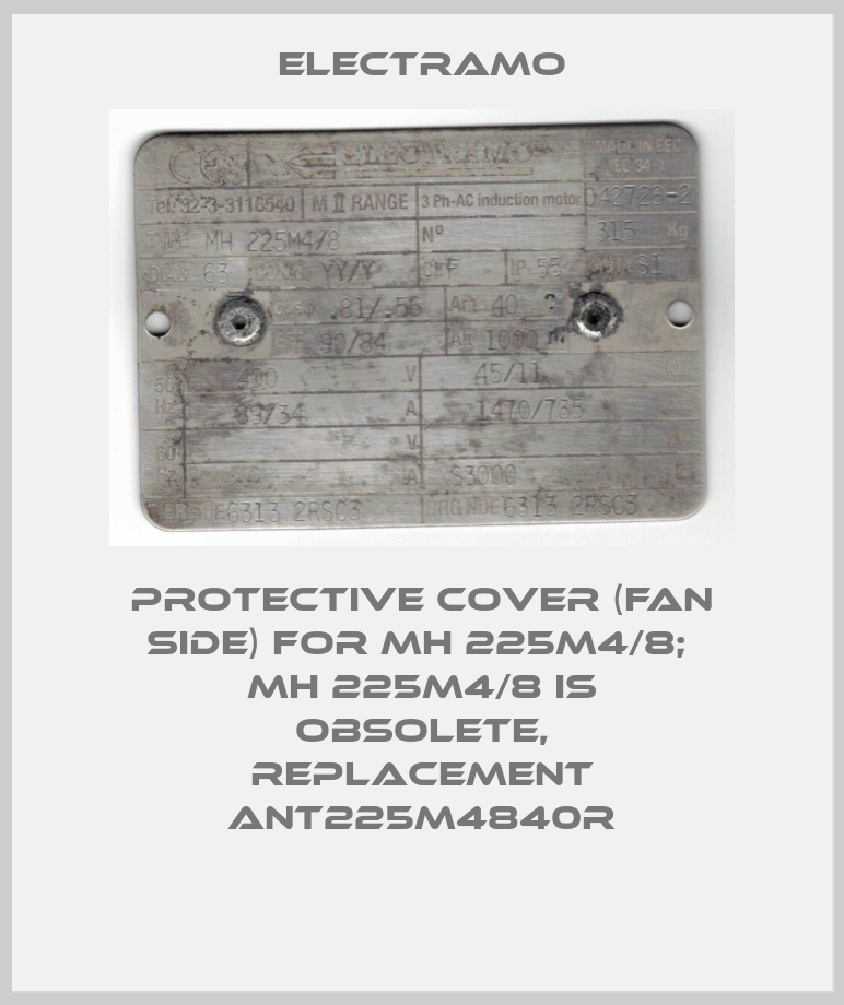 Protective cover (fan side) for MH 225M4/8;  MH 225M4/8 is obsolete, replacement ANT225M4840R-big