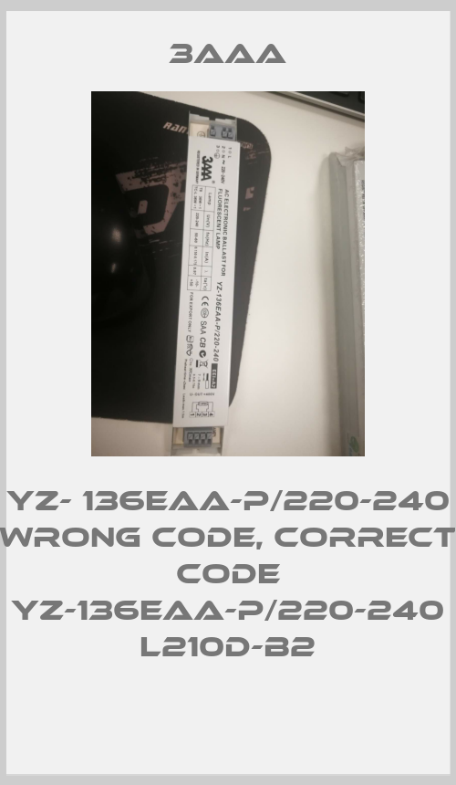YZ- 136EAA-P/220-240 wrong code, correct code YZ-136EAA-P/220-240 L210D-B2-big