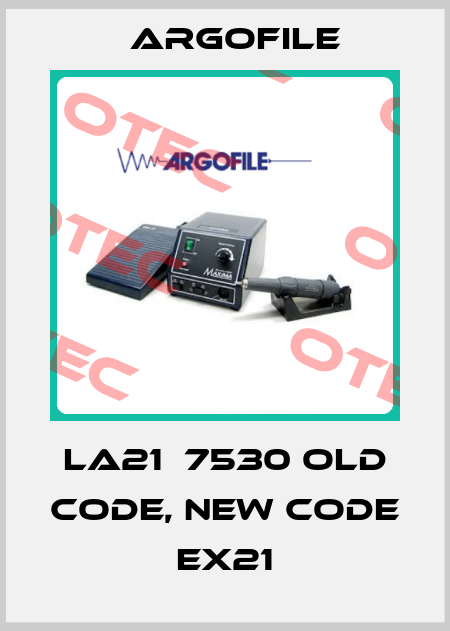 LA21  7530 old code, new code EX21 Argofile