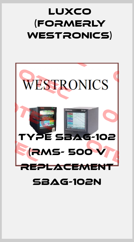 Type SBAG-102 (RMS- 500 V replacement SBAG-102N Luxco (formerly Westronics)