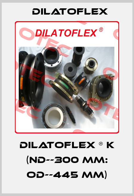 DILATOFLEX ® K (ND--300 mm: OD--445 mm)-big