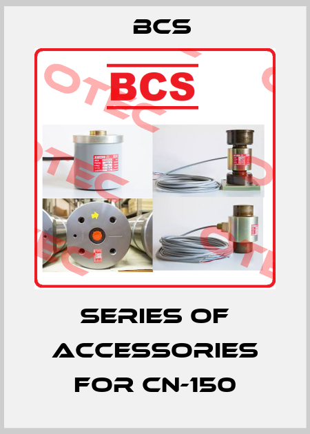 Series of accessories for CN-150 Bcs