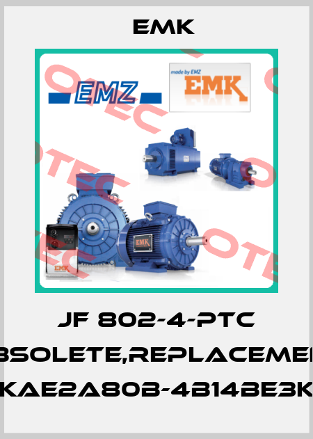 JF 802-4-PTC obsolete,replacement KAE2A80B-4B14BE3K EMK