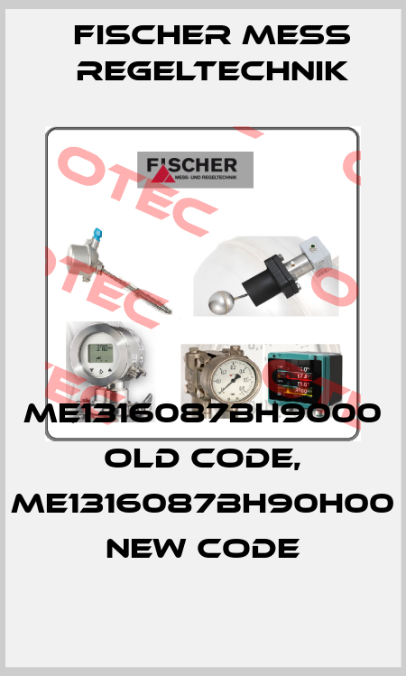 ME1316087BH9000  old code, ME1316087BH90H00 new code Fischer Mess Regeltechnik