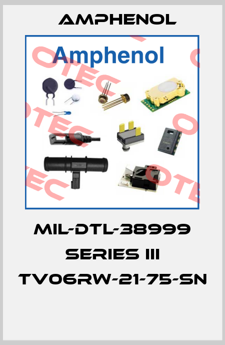 MIL-DTL-38999 SERIES III TV06RW-21-75-SN  Amphenol