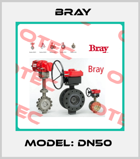 MODEL: DN50  Bray