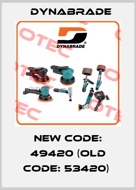 NEW CODE: 49420 (OLD CODE: 53420)  Dynabrade