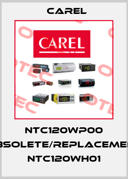 NTC120WP00 obsolete/replacement NTC120WH01 Carel