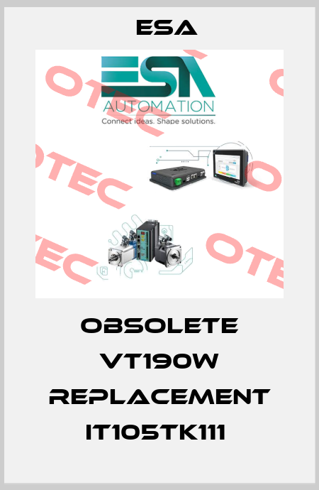 Obsolete VT190W replacement IT105TK111  Esa