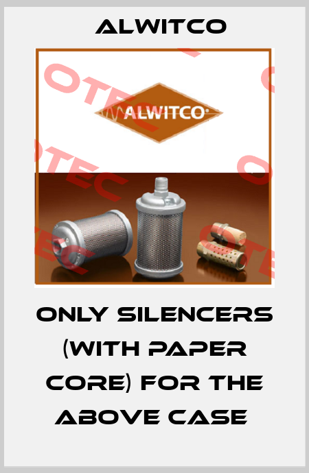 ONLY SILENCERS (WITH PAPER CORE) FOR THE ABOVE CASE  Alwitco