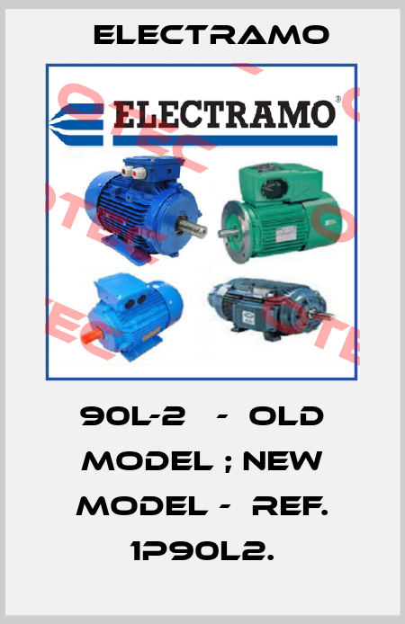90L-2   -  old model ; new model -  ref. 1P90L2. Electramo