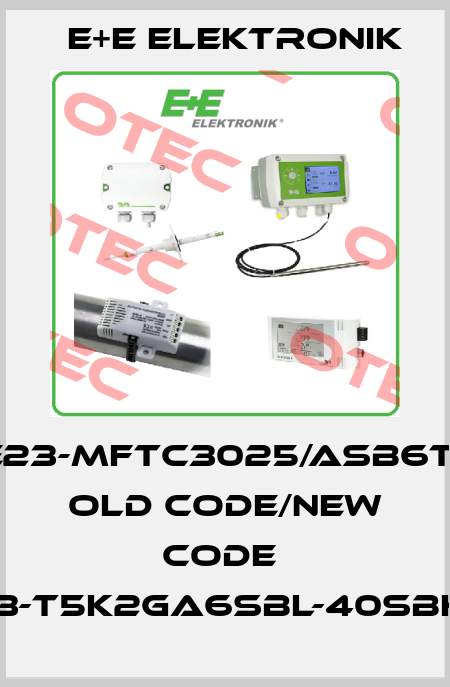 EE23-MFTC3025/ASB6T12 old code/new code  EE23-T5K2GA6SBL-40SBH120 E+E Elektronik
