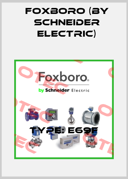 Type: E69F Foxboro (by Schneider Electric)