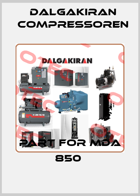 PART FOR MDA 850  DALGAKIRAN Compressoren