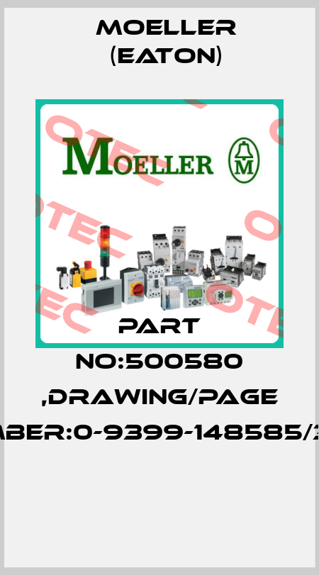 PART NO:500580 ,DRAWING/PAGE NUMBER:0-9399-148585/3-32  Moeller (Eaton)