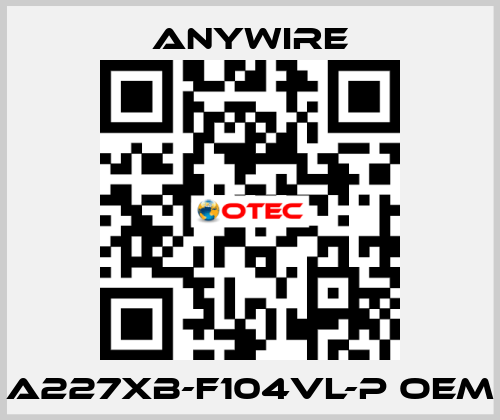 A227XB-F104VL-P oem Anywire