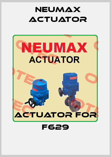 ACTUATOR FOR F629 Neumax Actuator