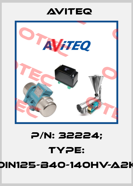P/N: 32224; Type: DIN125-B40-140HV-A2K Aviteq