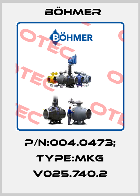 P/N:004.0473; Type:MKG V025.740.2 Böhmer