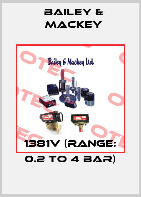 1381V (Range: 0.2 to 4 bar) Bailey & Mackey