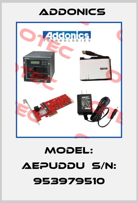Model: AEPUDDU  S/N: 953979510 Addonics