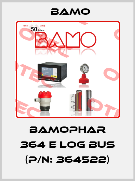 BAMOPHAR 364 E LOG BUS (P/N: 364522) Bamo