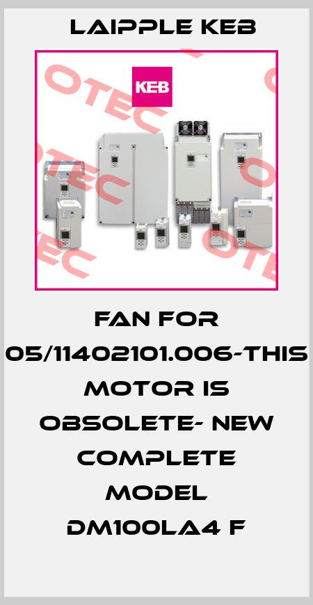 Fan for 05/11402101.006-this motor is obsolete- new complete model DM100LA4 F LAIPPLE KEB